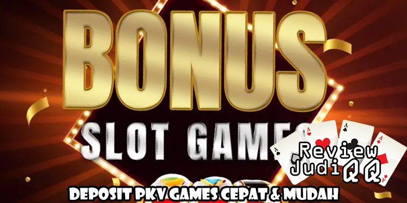 Deposit PKV Games Cepat & Mudah