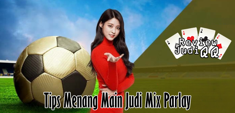 Tips Menang Main Judi Mix Parlay