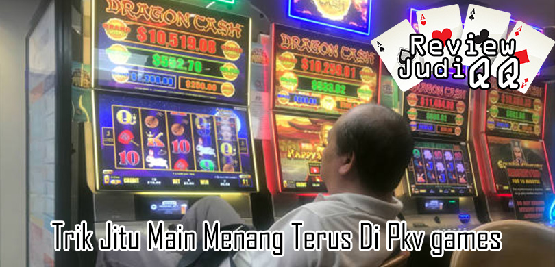 Trik Jitu Main Menang Terus Di Pkv games