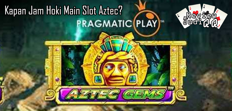 Kapan Jam Hoki Main Slot Aztec?