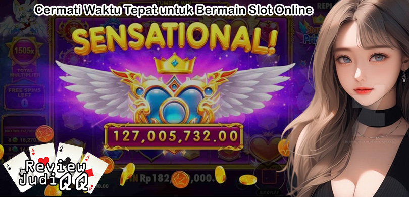 Cermati Waktu Tepat untuk Bermain Slot Online