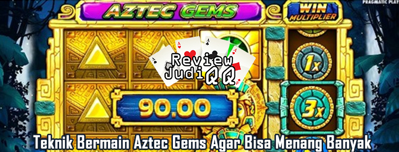 Teknik Bermain Aztec Gems Agar Bisa Menang Banyak